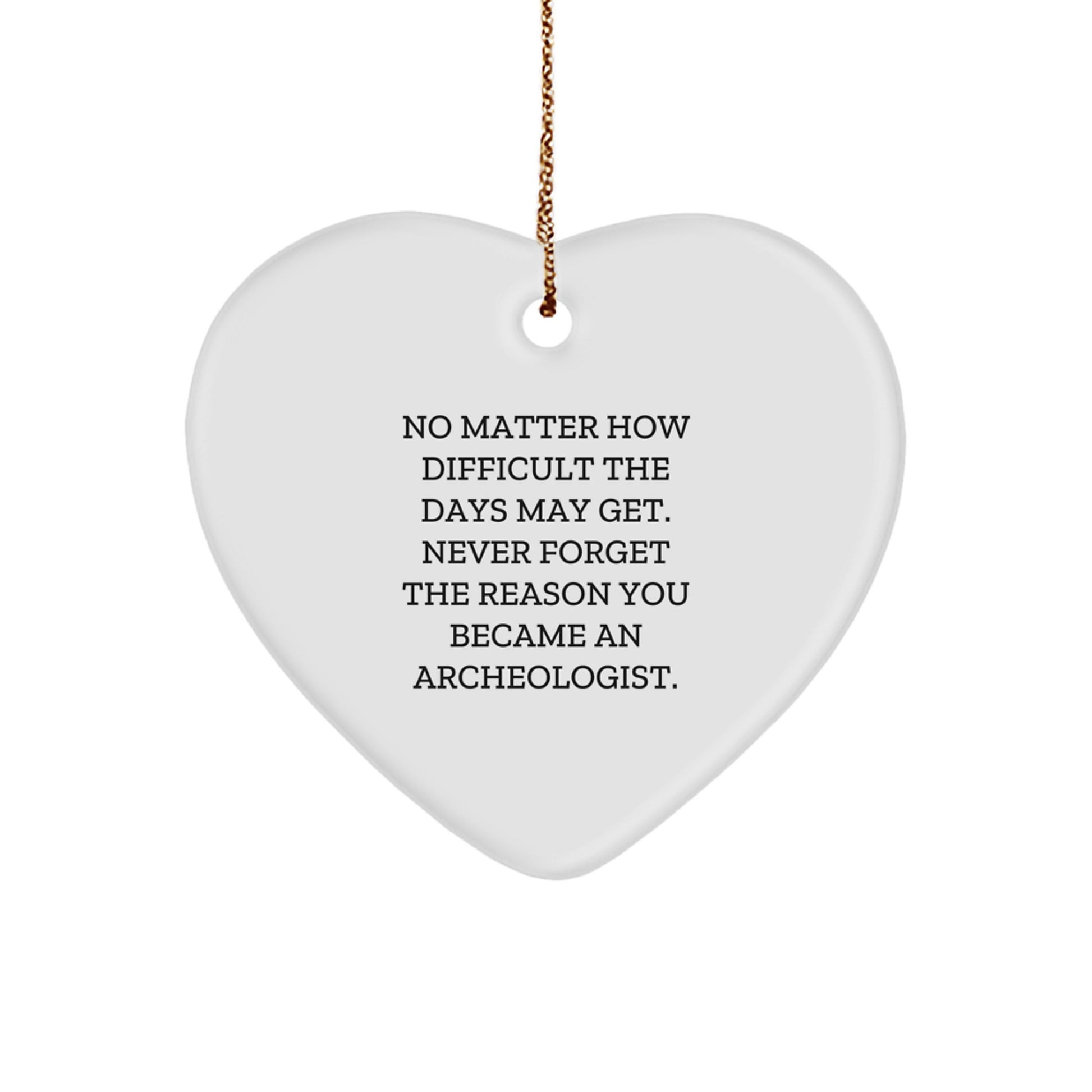 Funny Inspirational Gift for Archeologists - Heart Ornament with Quote - Gifts from Friends to Archeologist Men and Women - Image 1