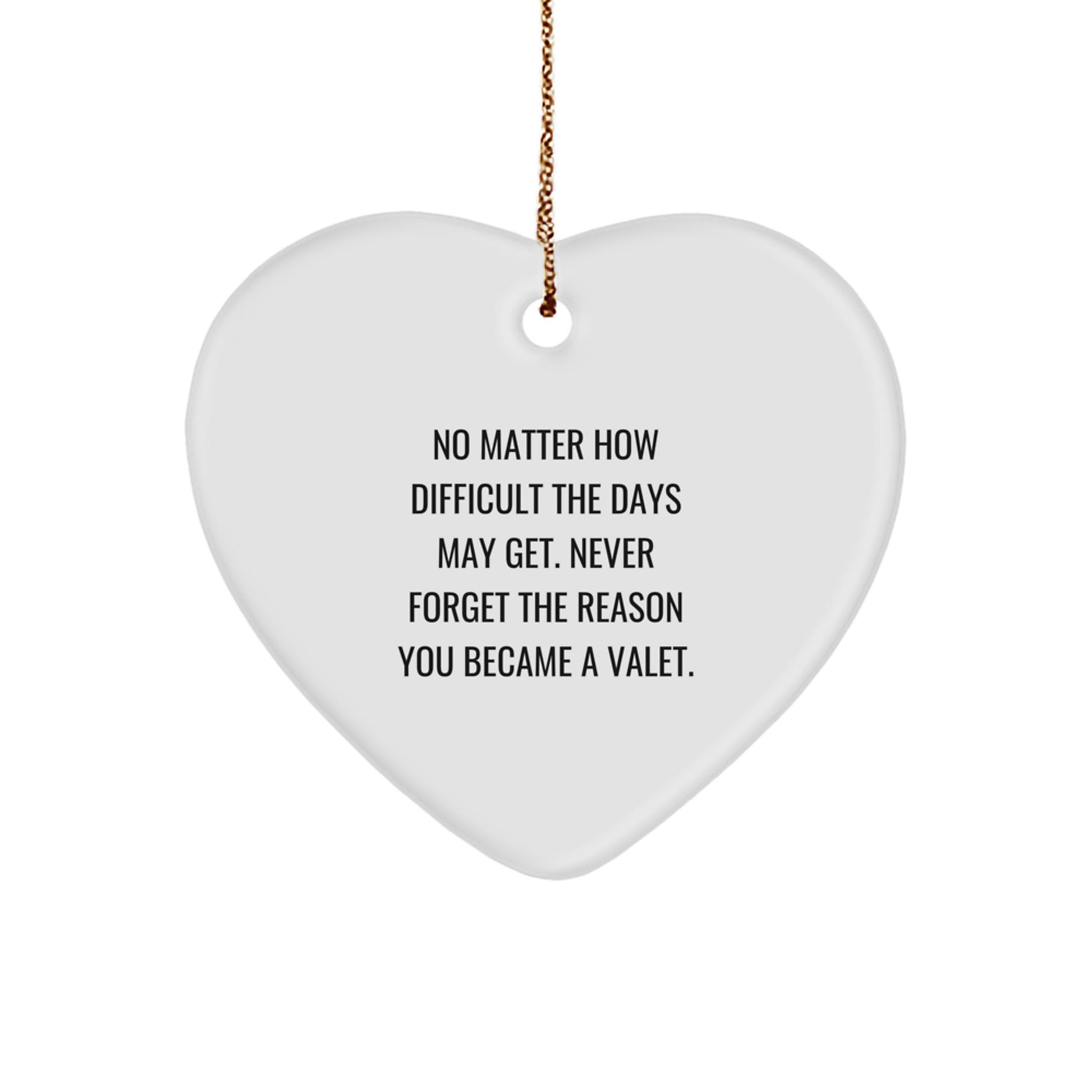 Valet Gifts, Inspirational Heart Ornament for Christmas, 'Never Forget the Reason You Became a Valet' Quote, Gifts for Men or Women - Image 1
