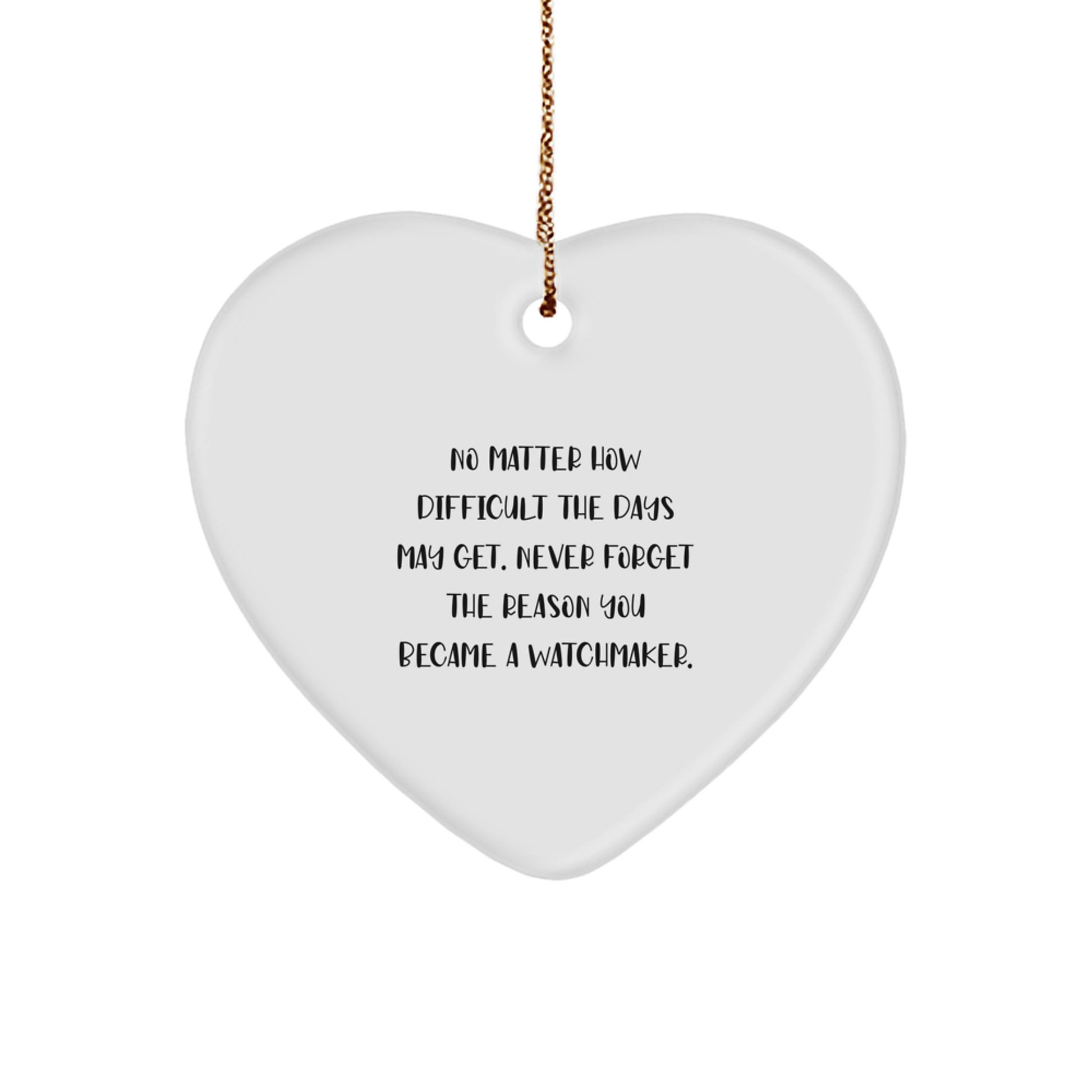 Funny Watchmaker Gifts from Friends for Christmas - Heart Ornament with Inspirational Quote - Watchmaker Heart Shaped Decoration - Image 1