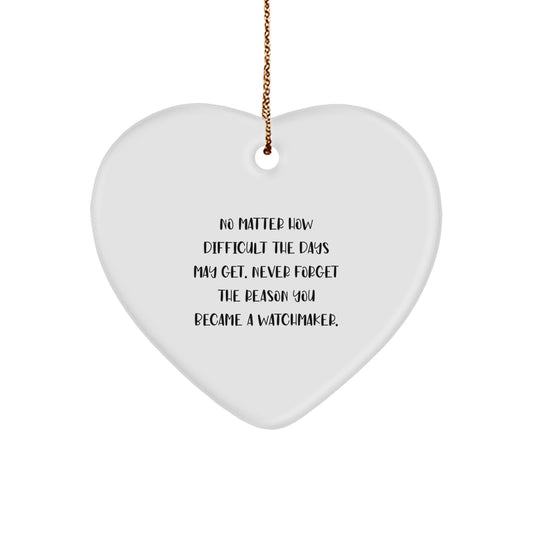 Funny Watchmaker Gifts from Friends for Christmas - Heart Ornament with Inspirational Quote - Watchmaker Heart Shaped Decoration - Image 1