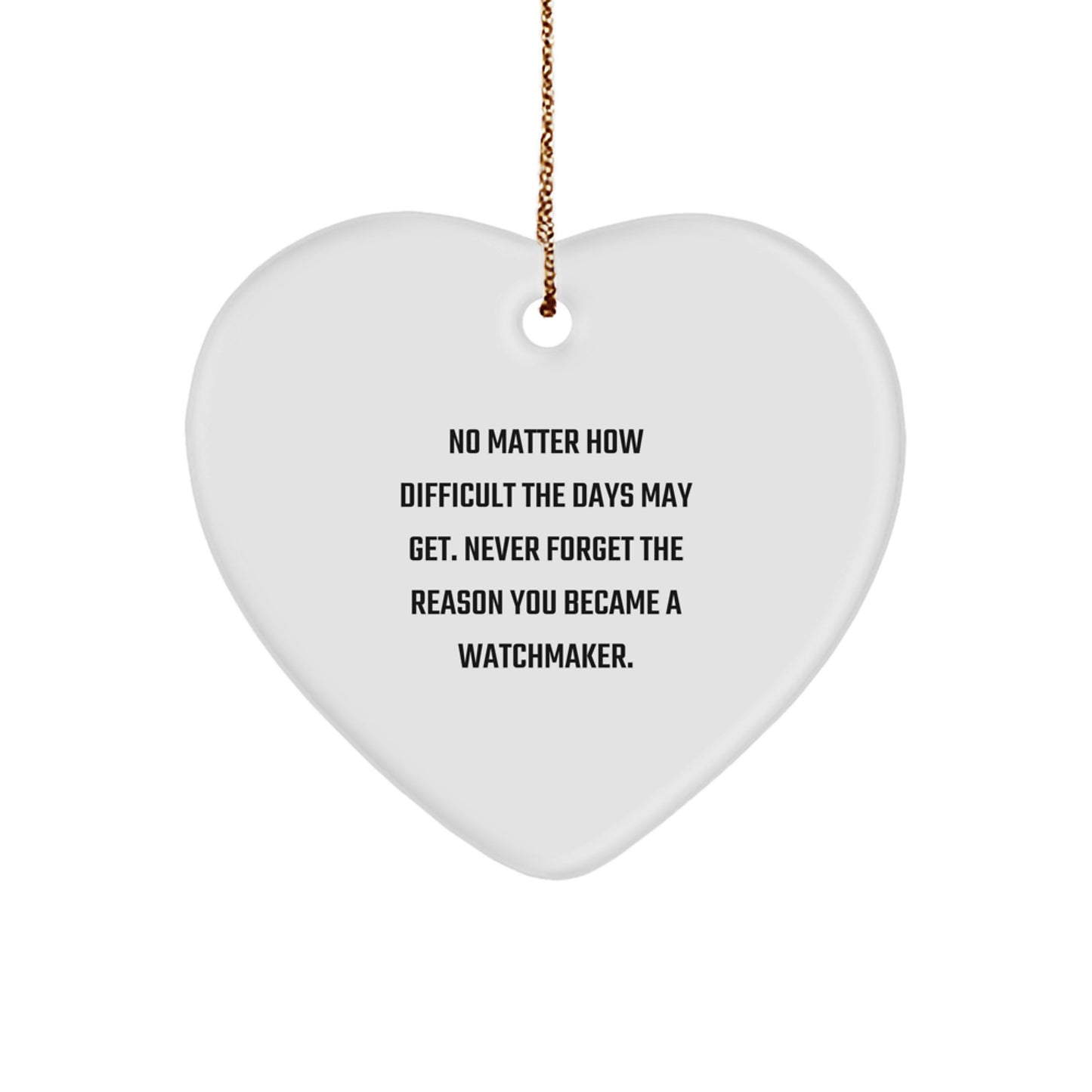 Watchmaker Gifts from Family - Inspirational Heart Ornament for Christmas Unique Gifts - Never Forget the Reason You Became a Watchmaker - Gifts for Watchmakers - Image 1