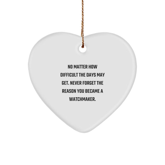 Watchmaker Gifts from Family - Inspirational Heart Ornament for Christmas Unique Gifts - Never Forget the Reason You Became a Watchmaker - Gifts for Watchmakers - Image 1