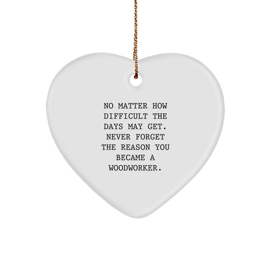 Woodworker Heart Ornament Gifts from Men to Women, A Funny Quote to Inspire, Christmas Unique Gifts - Image 1