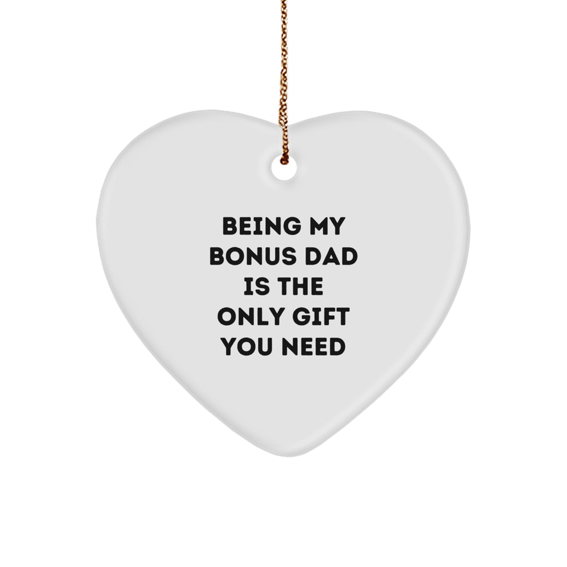 Funny Christmas Unique Gift for Bonus Dad - Heart Ornament with 'Being My Bonus Dad Is The Only Gift You Need' Quote, Gifts from Family, for Him - Image 1