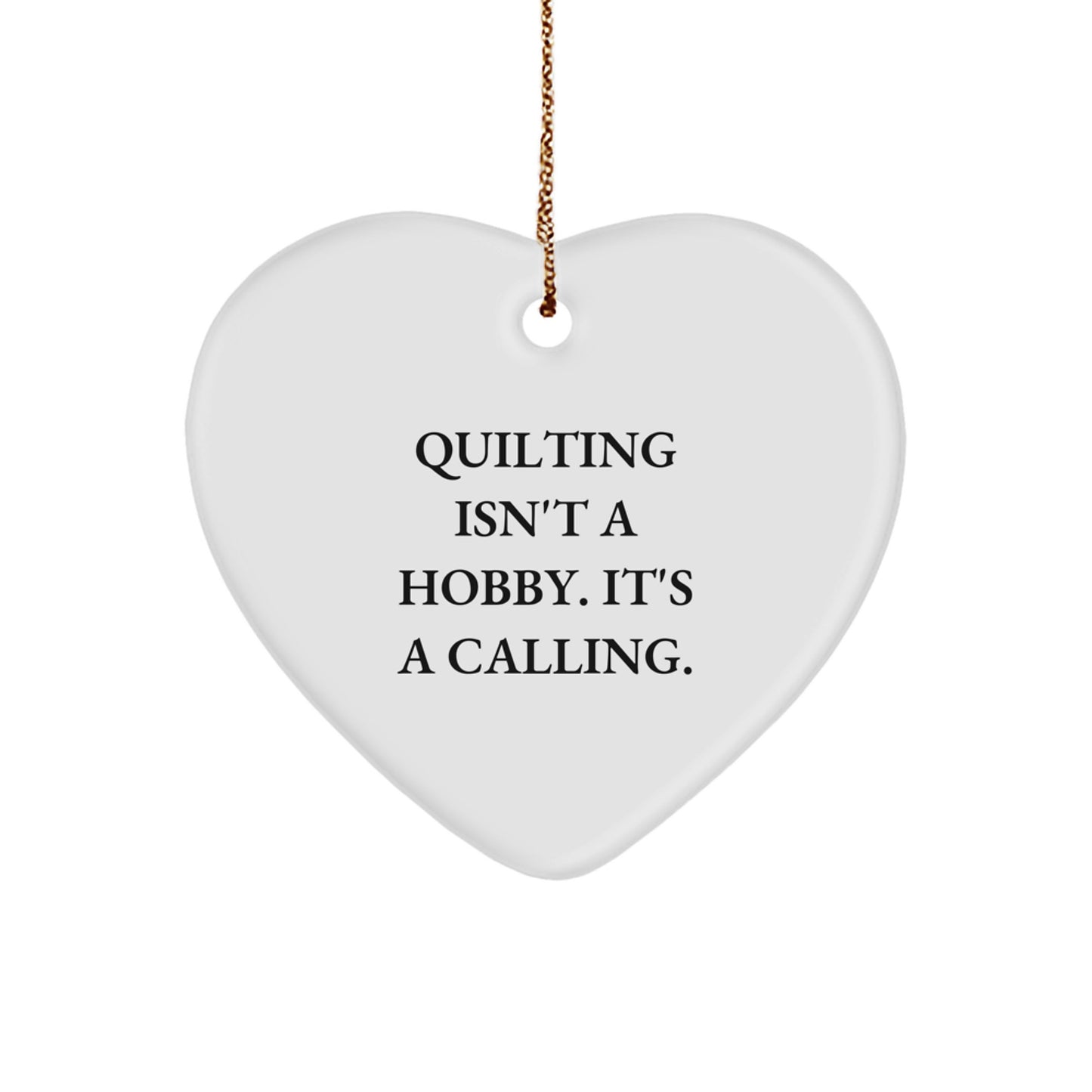 Quilting Enthusiasts Gifts from Family and Friends, Heart Ornament for Quilting Lovers, Quilting Isn't A Hobby. It's A Calling., Christmas Unique Gifts - Image 1