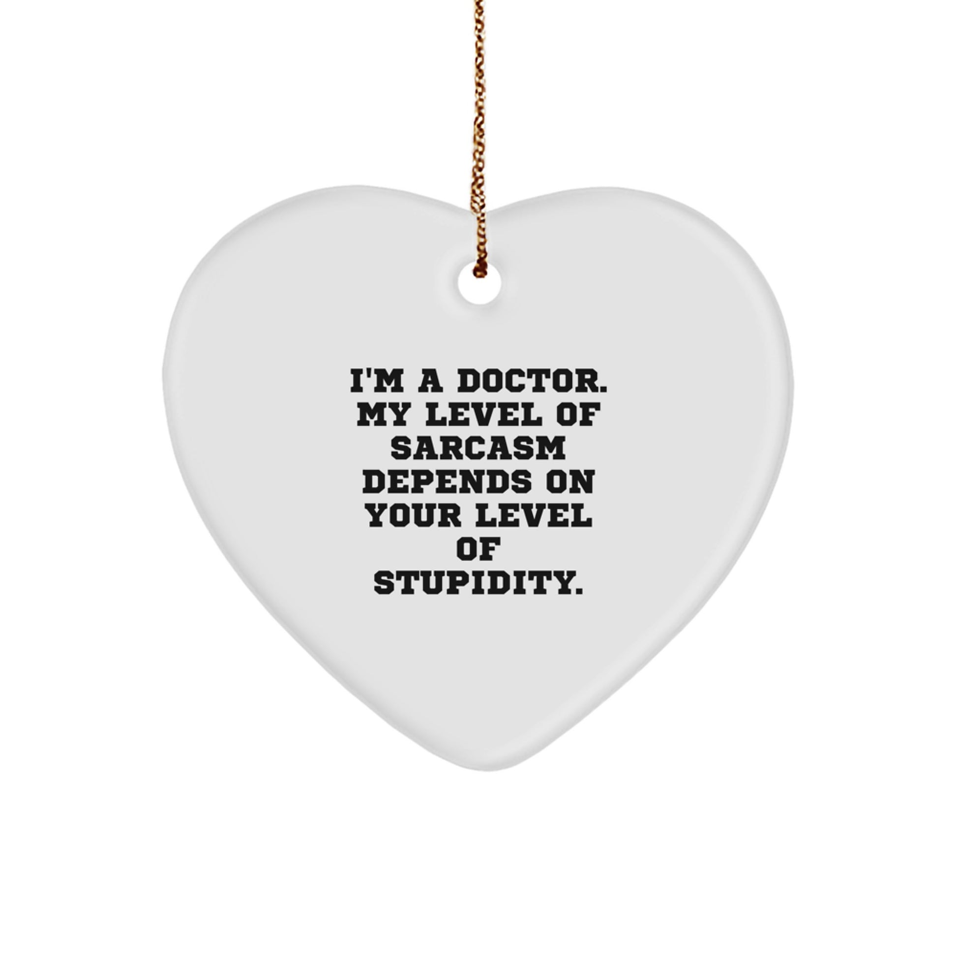 Funny Doctor Gifts for Him - Heart Ornament with Sarcasm Quote - Christmas Unique Gifts from Friends and Family - Image 1