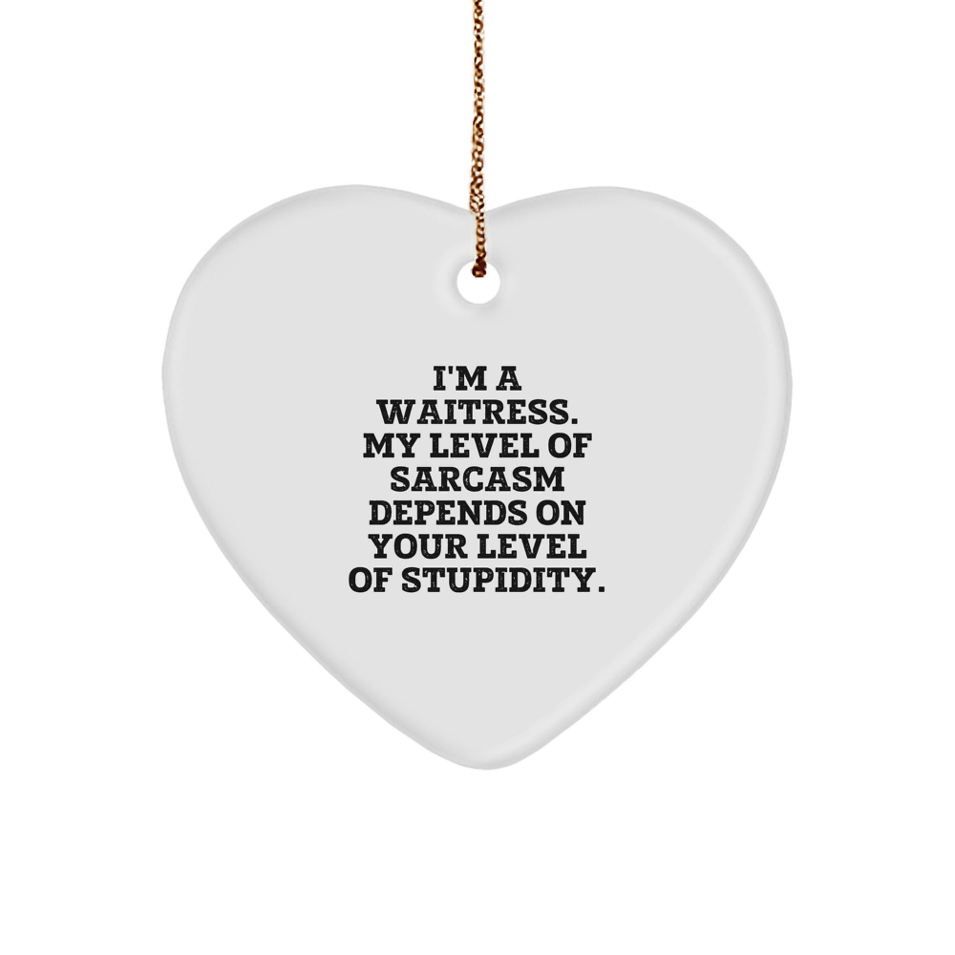 Funny Waitress Heart Ornament, Gifts from Friends to Waitresses, I'm A Waitress Sarcasm Humor, Christmas Unique Gifts - Image 1