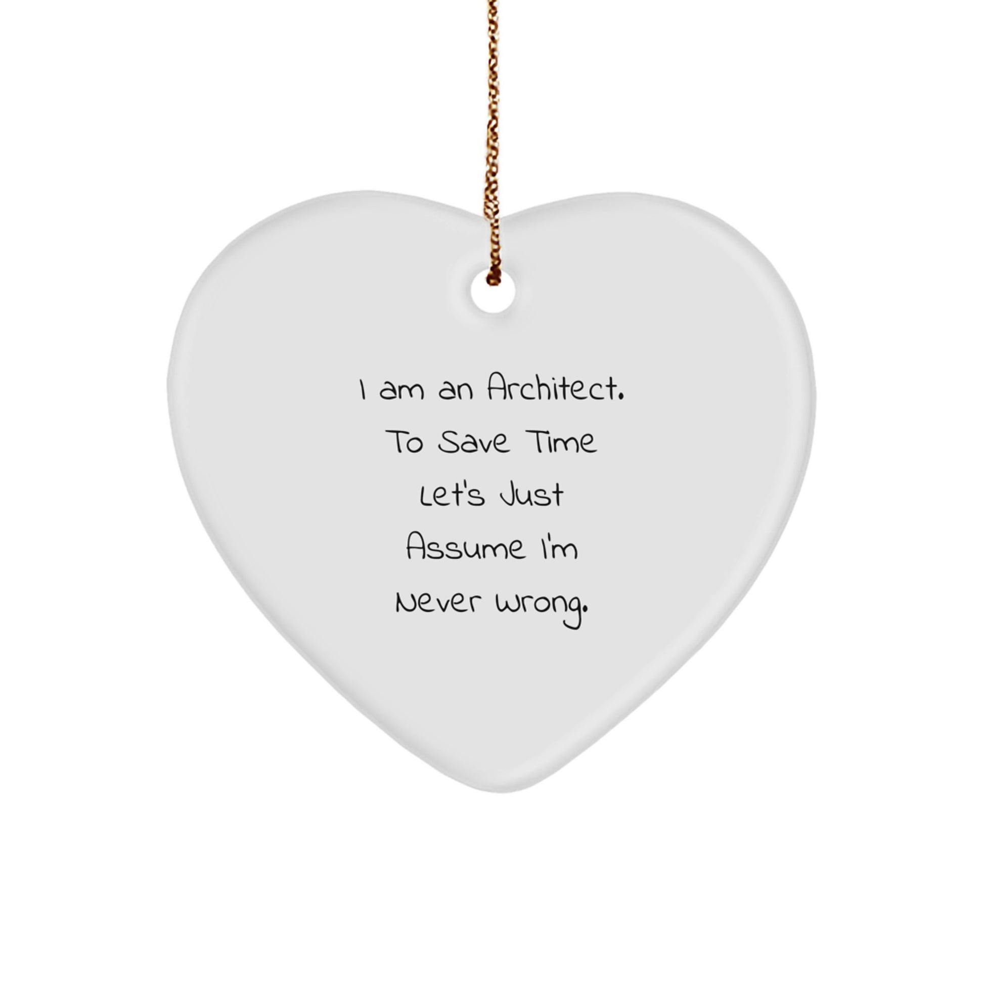 Funny Gift for Men, Architect Christmas Heart Ornament, 'I Am An Architect. To Save Time Let's Just Assume I'm Never Wrong.' - Unique Office Decor - Image 1