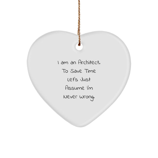 Funny Gift for Men, Architect Christmas Heart Ornament, 'I Am An Architect. To Save Time Let's Just Assume I'm Never Wrong.' - Unique Office Decor - Image 1