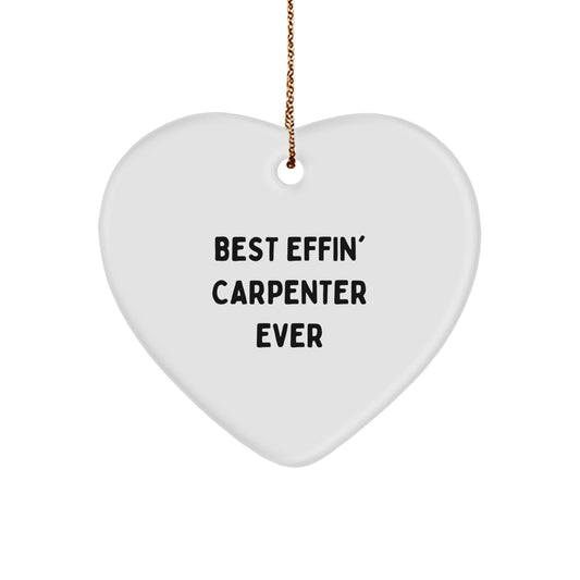 Funny Gifts from Best Effin' Carpenter Ever - Heart Ornament for Carpenter Men, Unique Christmas Unique Gifts for Him, Funny Carpenter Decor - Image 1