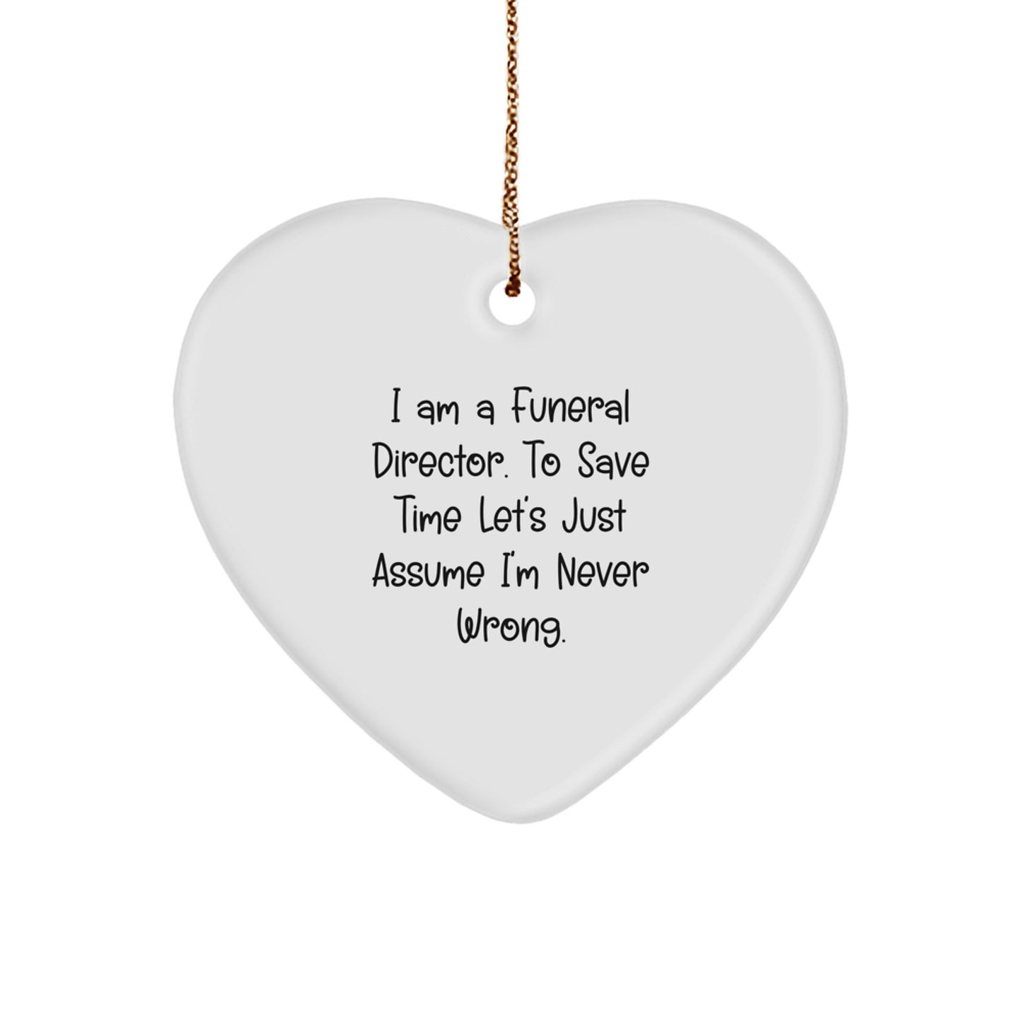 Funny Funeral Director Christmas Unique Gifts from Friends for Men - Heart Ornament Quotes - I Am A Funeral Director Never Wrong - Image 1