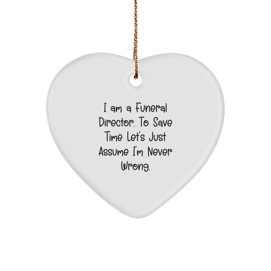 Funny Funeral Director Christmas Unique Gifts from Friends for Men - Heart Ornament Quotes - I Am A Funeral Director Never Wrong - Image 1