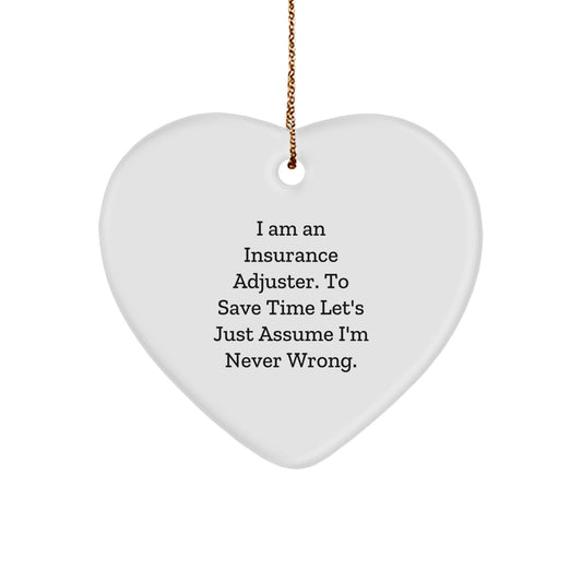 Funny Insurance Adjuster Gifts from Men Friends for Christmas Unique Heart Ornament, I Am An 'Insurance Adjuster' To Save Time Let's Just Assume I'm Never Wrong. - Image 1