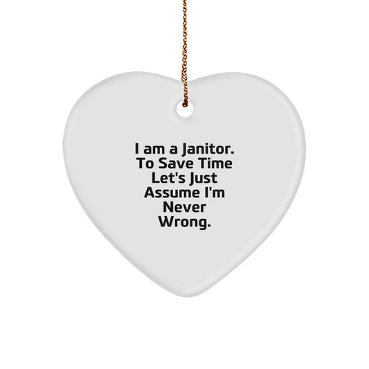 Funny Janitor Gifts from Friends, Heart Ornament 'I Am A Janitor. To Save Time Let's Just Assume I'm Never Wrong.' for Janitor Men - Image 1