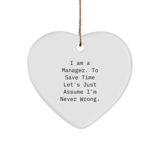 Funny Manager Gifts for Christmas - 'I Am A Manager. To Save Time Let's Just Assume I'm Never Wrong.' Heart Ornament for Men Women Friends Coworkers Family - Image 1