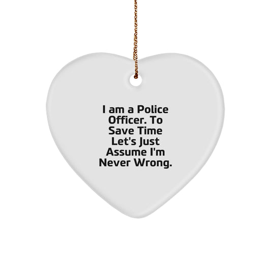 Funny Police Officer Heart Ornament Gifts for Men from Friends and Family - Christmas Unique Presents for Those Who Say 'I Am A Police Officer. To Save Time Let's Just Assume I'm Never Wrong.' - Image 1