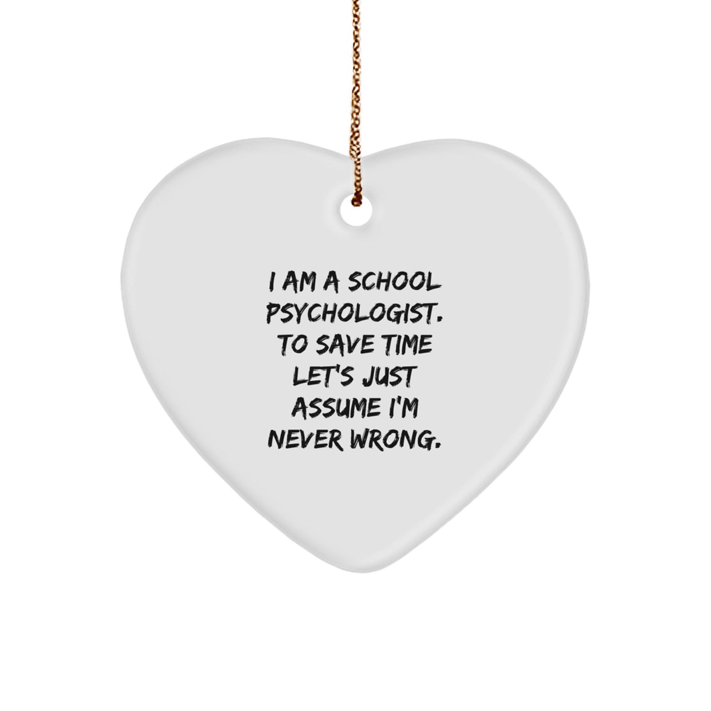 Funny School Psychologist Heart Ornament Gifts for Men, Women, or Coworkers - Christmas Unique Gifts from Friends or Family - I'm Never Wrong - Image 1