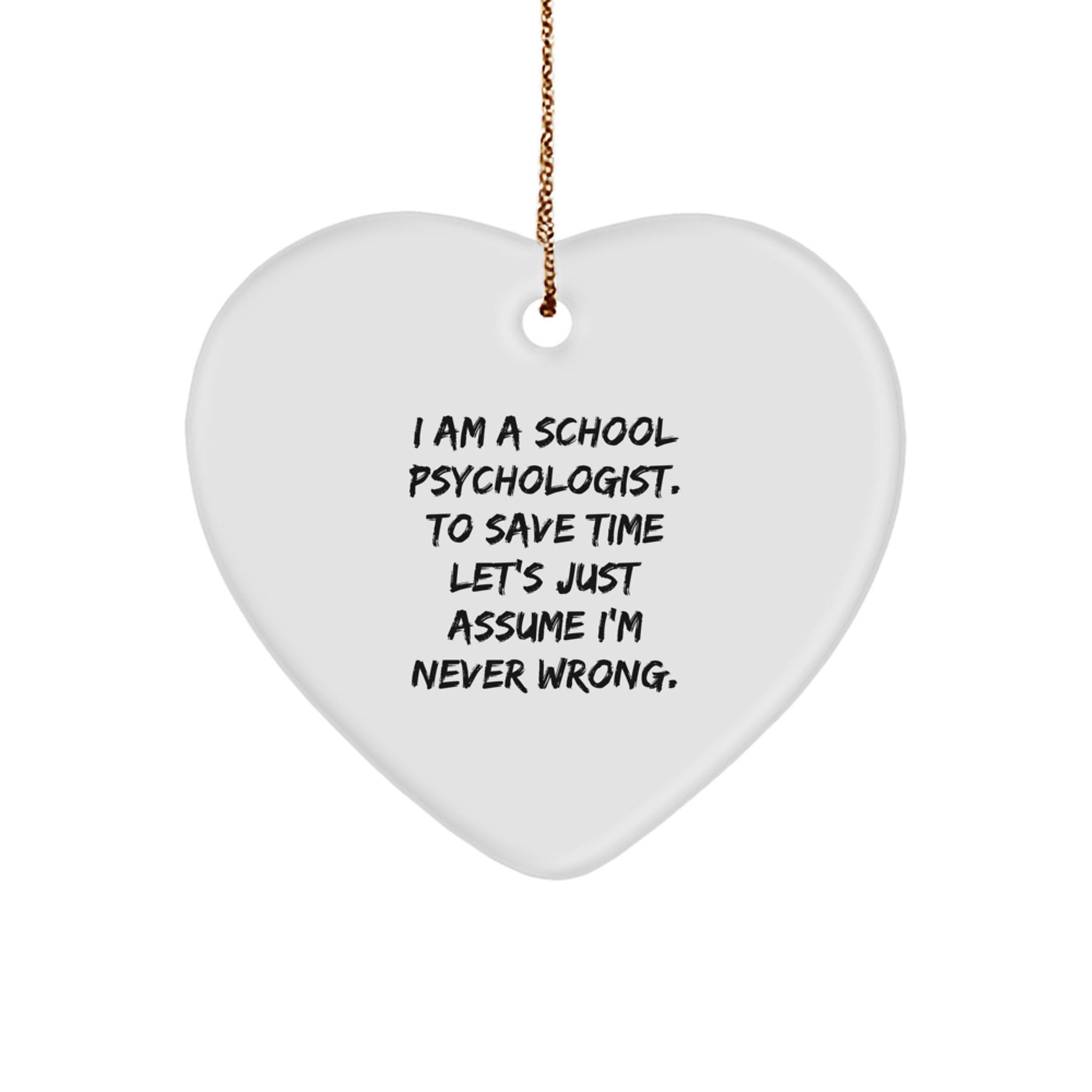 Funny School Psychologist Heart Ornament Gifts for Men, Women, or Coworkers - Christmas Unique Gifts from Friends or Family - I'm Never Wrong - Image 1