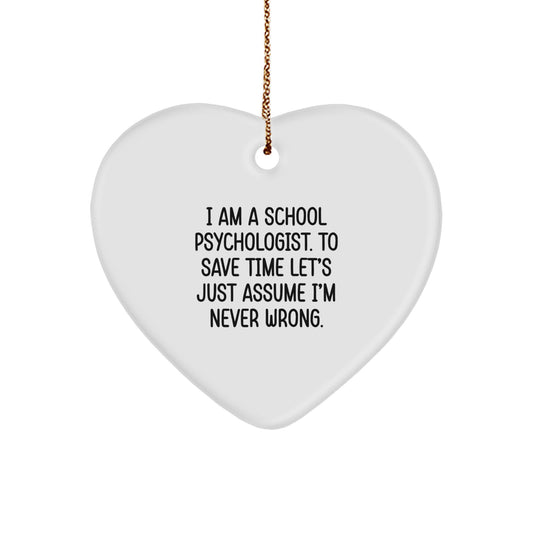 Funny School Psychologist Gifts from Friends, Unique Christmas Heart Ornament for School Psychologists with Sassy Quote, 'I Am A School Psychologist. To Save Time Let's Just Assume I'm Never Wrong.' - Image 1