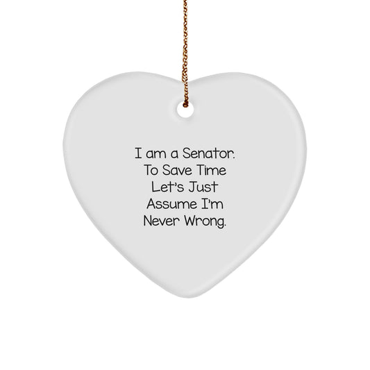 Senator's Heart Ornament, Funny Quote 'I Am A Senator. To Save Time Let's Just Assume I'm Never Wrong.' for Christmas Unique Gifts from Men to Senator, 2.75' Tall, High-Gloss Finish - Image 1