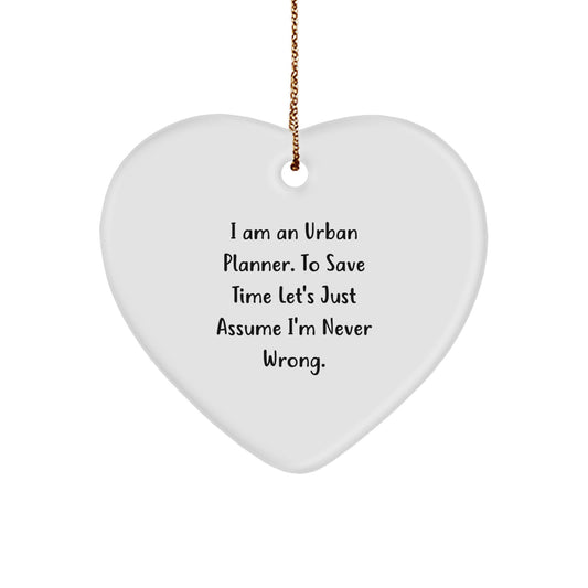 Funny 'I Am An Urban Planner. To Save Time Let's Just Assume I'm Never Wrong.' Heart Ornament Gifts from Friends to Urban Planner Men Women Family at Christmas Unique - Image 1