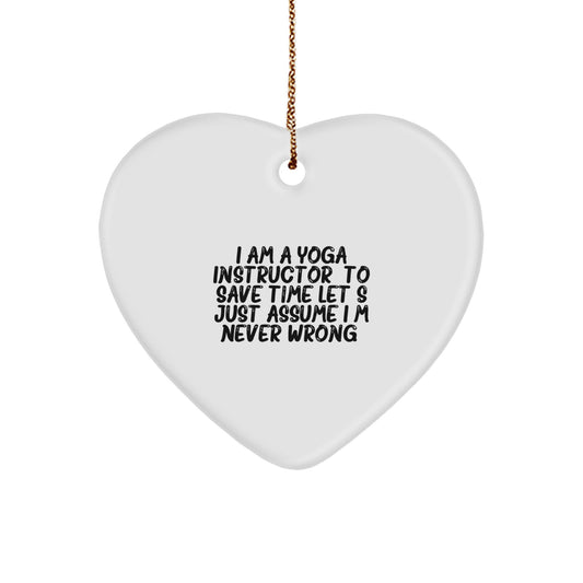 Funny Yoga Instructor Gifts for Friends, Heart Ornament with 'I Am A Yoga Instructor. To Save Time Let's Just Assume I'm Never Wrong.' Quote, Perfect Christmas Unique Gifts from Men - Image 1