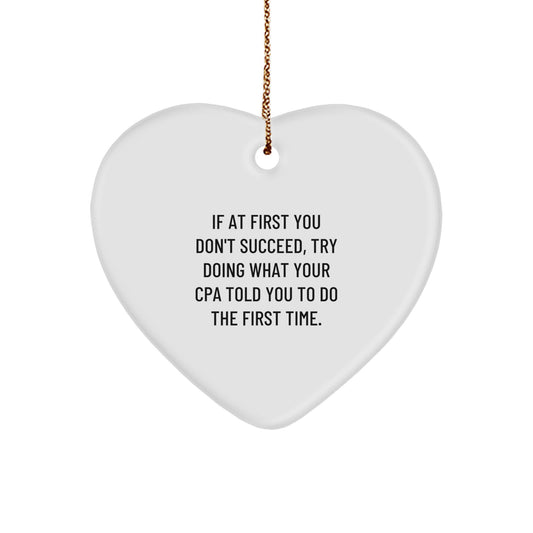 Funny CPA Gifts from Men, Heart Ornament for Christmas Unique Gifts, Inspirational Quote 'If At First You Don't Succeed, Try Doing What Your Cpa Told You To Do The First Time.' - Image 1