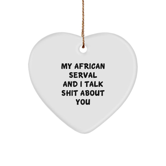 Funny Gifts from Friends for African Serval Cat Lover, My African Serval And I Talk Shit About You Heart Ornament, Christmas Unique Gifts - Image 1