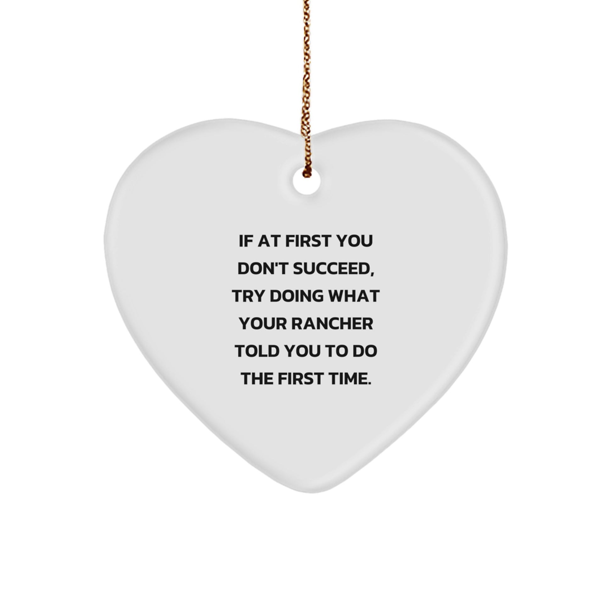 Funny Rancher Gifts from Men to Rancher Friends for Christmas Unique Presents - Heart Ornament with If At First You Don't Succeed Quote - Image 1