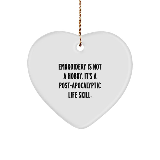 Personalized 'Embroidery Is Not A Hobby. It's A Post-apocalyptic Life Skill.' Heart Ornament Gifts from Friends and Family for Women and Girls on Christmas - Image 1