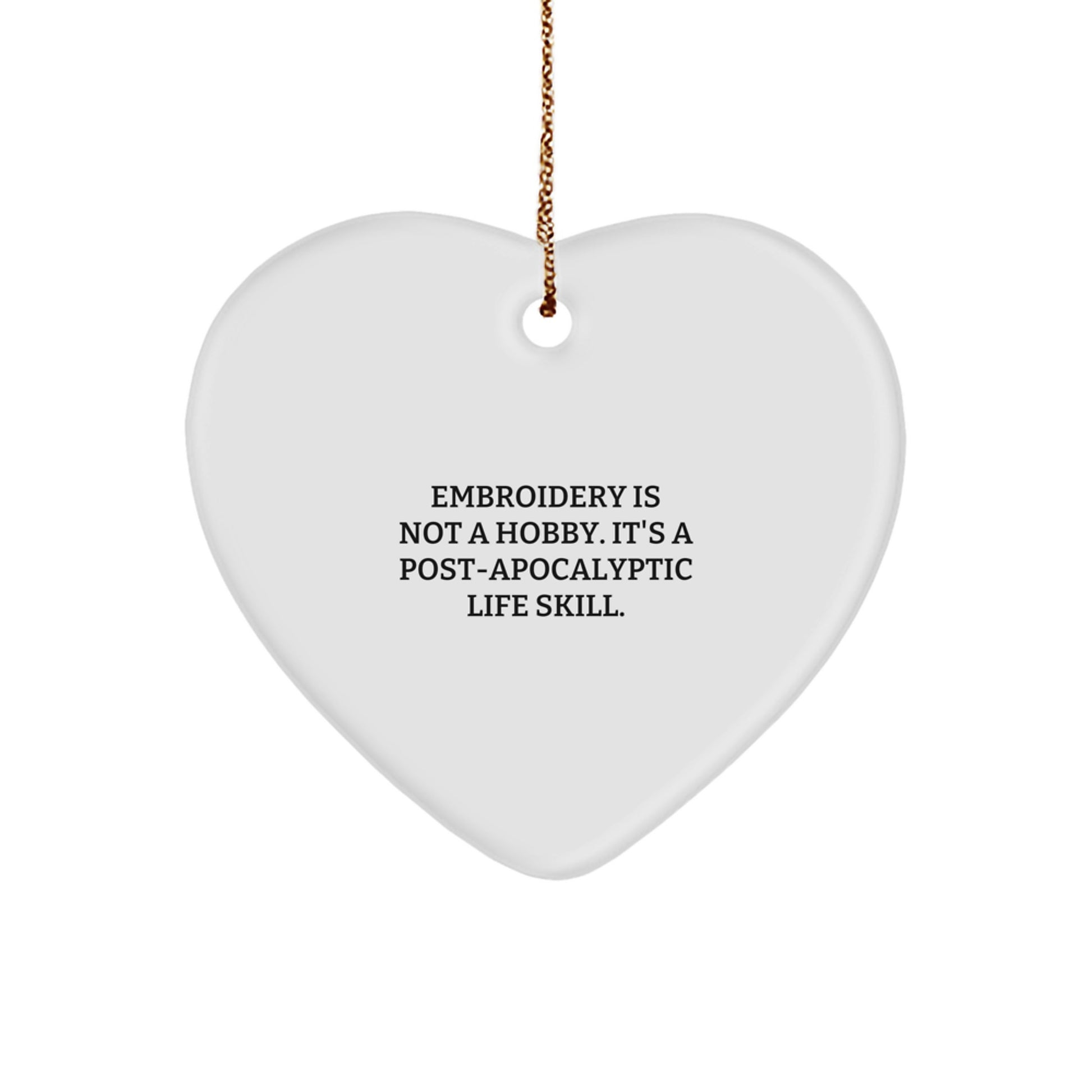 Funny Embroidery Gifts for Friends - Heart Ornament with 'Embroidery Is Not A Hobby. It's A Post-apocalyptic Life Skill.' Quote, Perfect Christmas Unique Gifts from Friends to Family - Image 1