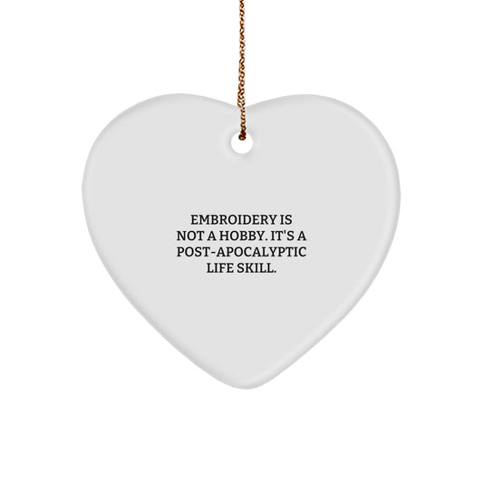 Funny Embroidery Gifts for Friends - Heart Ornament with 'Embroidery Is Not A Hobby. It's A Post-apocalyptic Life Skill.' Quote, Perfect Christmas Unique Gifts from Friends to Family - Image 1