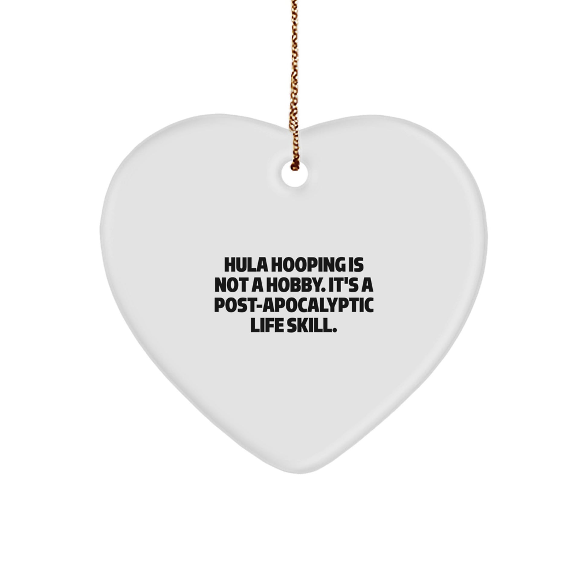 Hula Hooping Gifts from Friends for Women with Funny Heart Ornament - 'Hula Hooping Is Not A Hobby. It's A Post-apocalyptic Life Skill.' Christmas Unique Gifts - Image 1