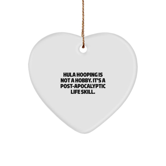 Hula Hooping Gifts from Friends for Women with Funny Heart Ornament - 'Hula Hooping Is Not A Hobby. It's A Post-apocalyptic Life Skill.' Christmas Unique Gifts - Image 1