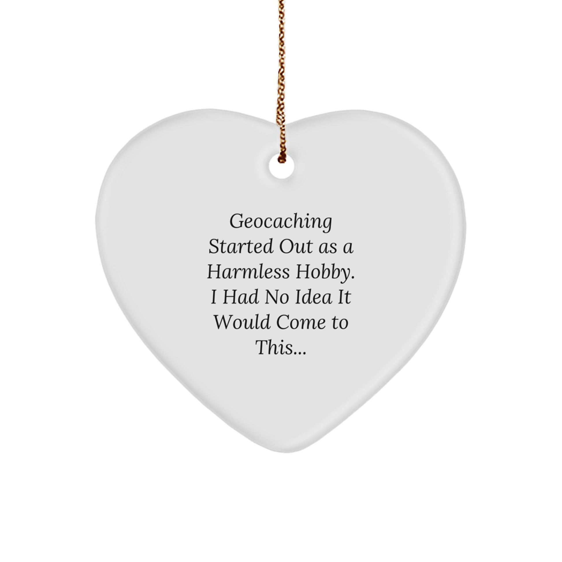 Funny Geocaching Gifts from Women - Heart Ornament with Geocaching Quote, Perfect for Geocaching Enthusiasts, Christmas Unique Gifts for Men, Women, or Friends - Image 1