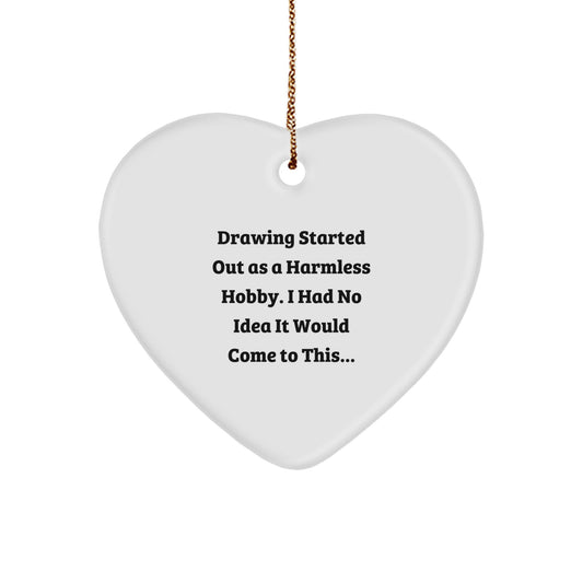 Funny Drawing Gifts from Men to Family - Heart Ornament Started Out As A Harmless Hobby - Image 1