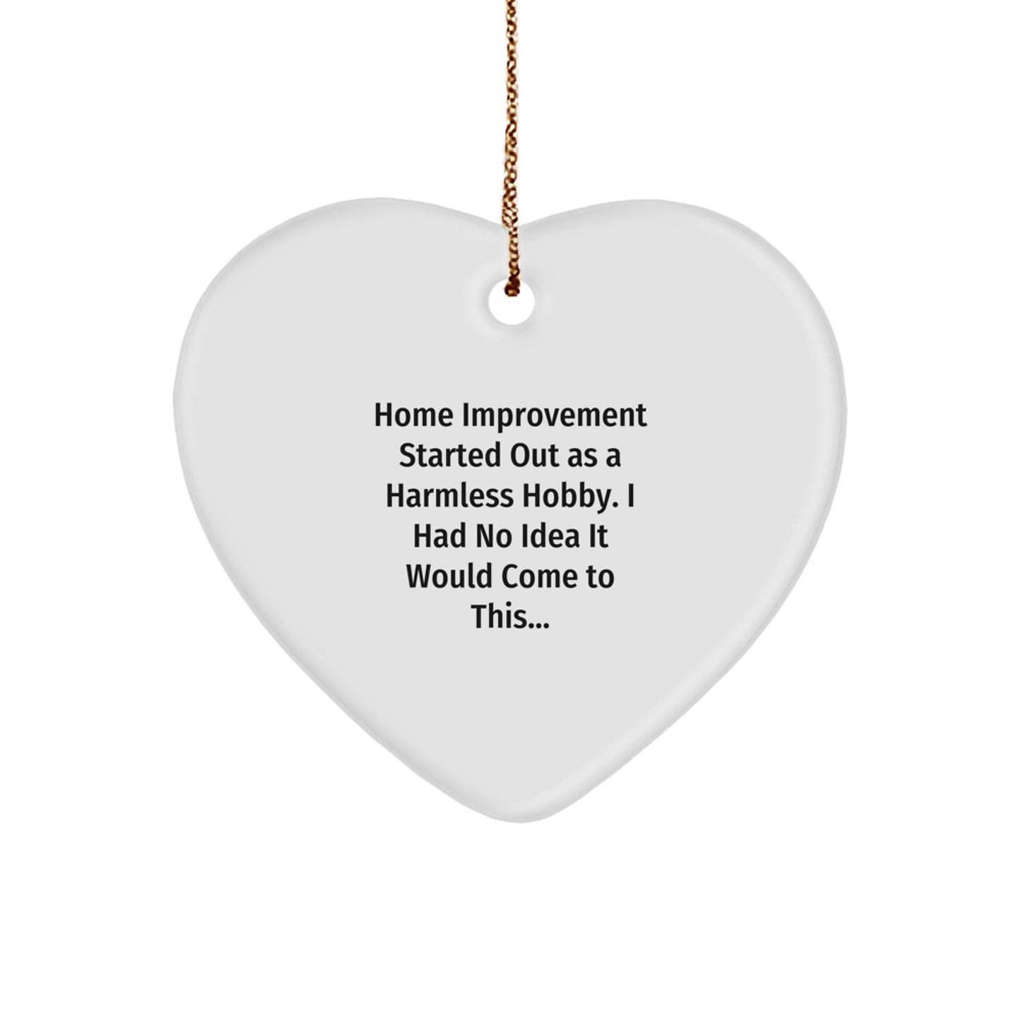Funny Home Improvement Gifts from Friends for Men and Women - Heart Ornament Start as a Hobby - White Heart Shape Christmas Unique Decor - Image 1