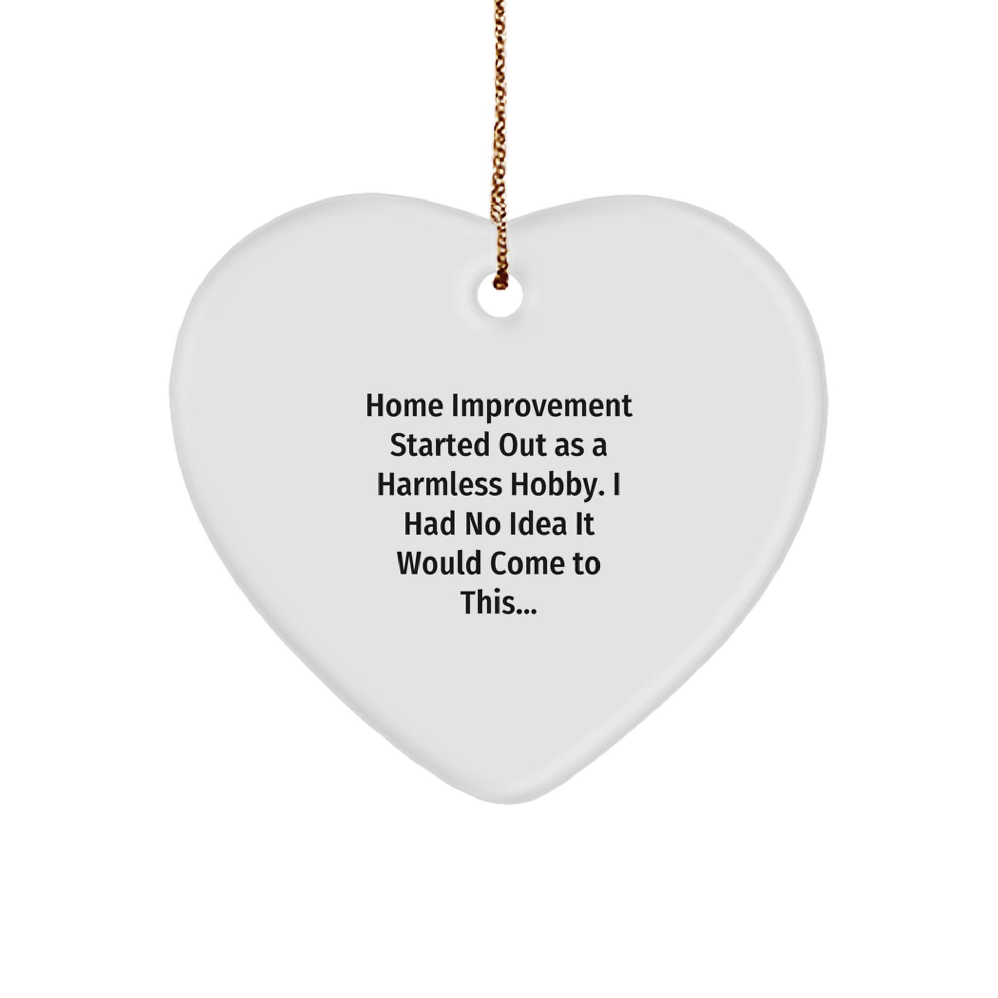 Funny Home Improvement Gifts from Friends for Men and Women - Heart Ornament Start as a Hobby - White Heart Shape Christmas Unique Decor - Image 1