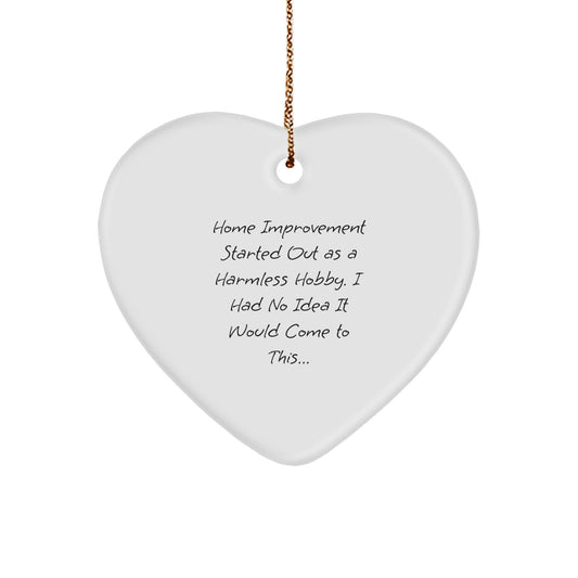 Home Improvement Heart Ornament, Funny Quote, Christmas Unique Gifts from Men to Home Improvement Enthusiasts - Image 1