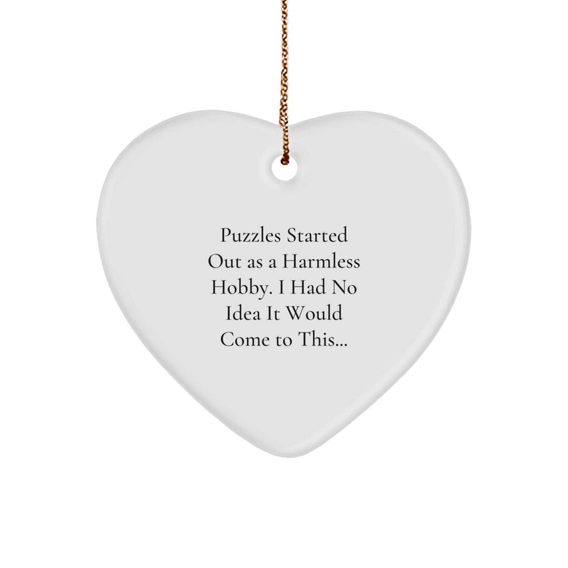 Funny Puzzles Gifts from Friends for Men and Women - Heart Ornament Quote 'Puzzles Started Out As A Harmless Hobby. I Had No Idea It Would Come To This...' Christmas Unique Gifts - Image 1