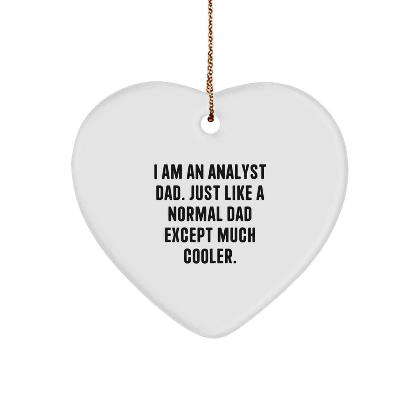 Funny Analyst Gifts, Heart Ornament, I Am An Analyst Dad - 'Just Like A Normal Dad Except Much Cooler' Christmas Unique Gifts from Men to Family - Image 1