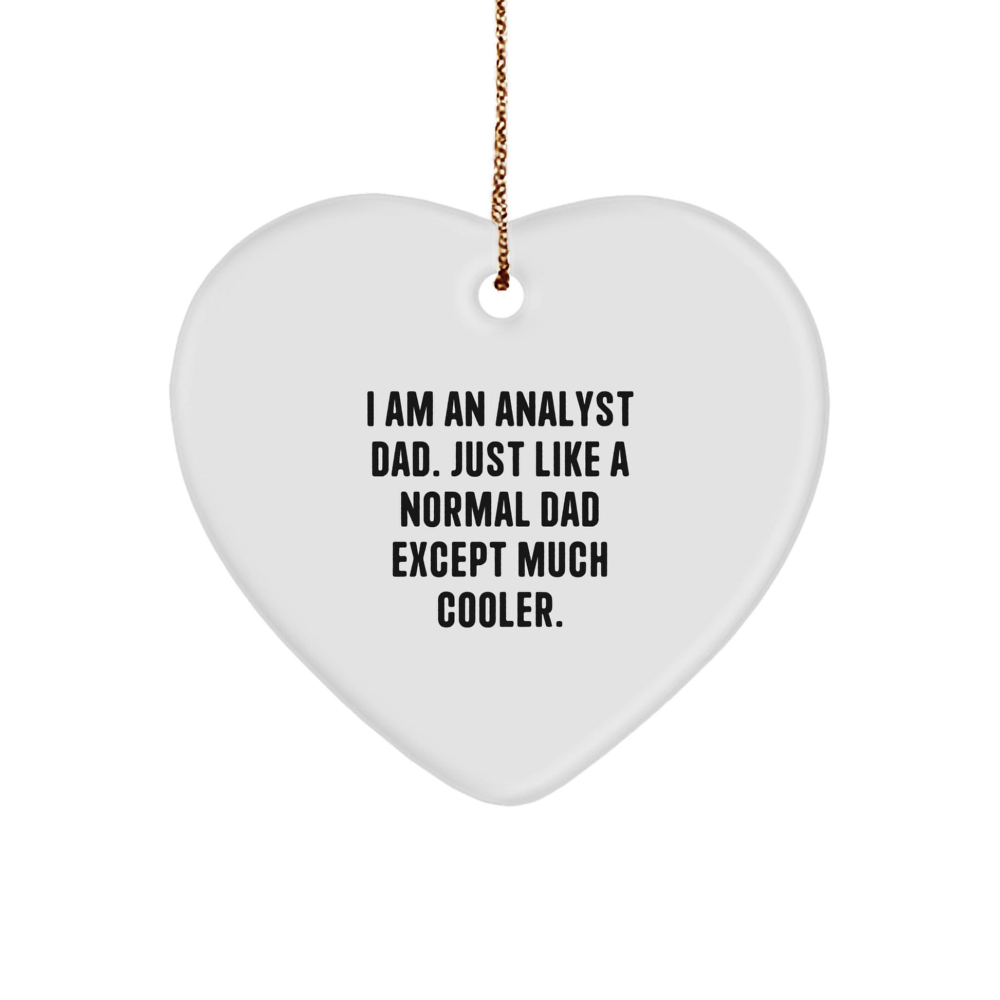 Funny Analyst Gifts, Heart Ornament, I Am An Analyst Dad - 'Just Like A Normal Dad Except Much Cooler' Christmas Unique Gifts from Men to Family - Image 1