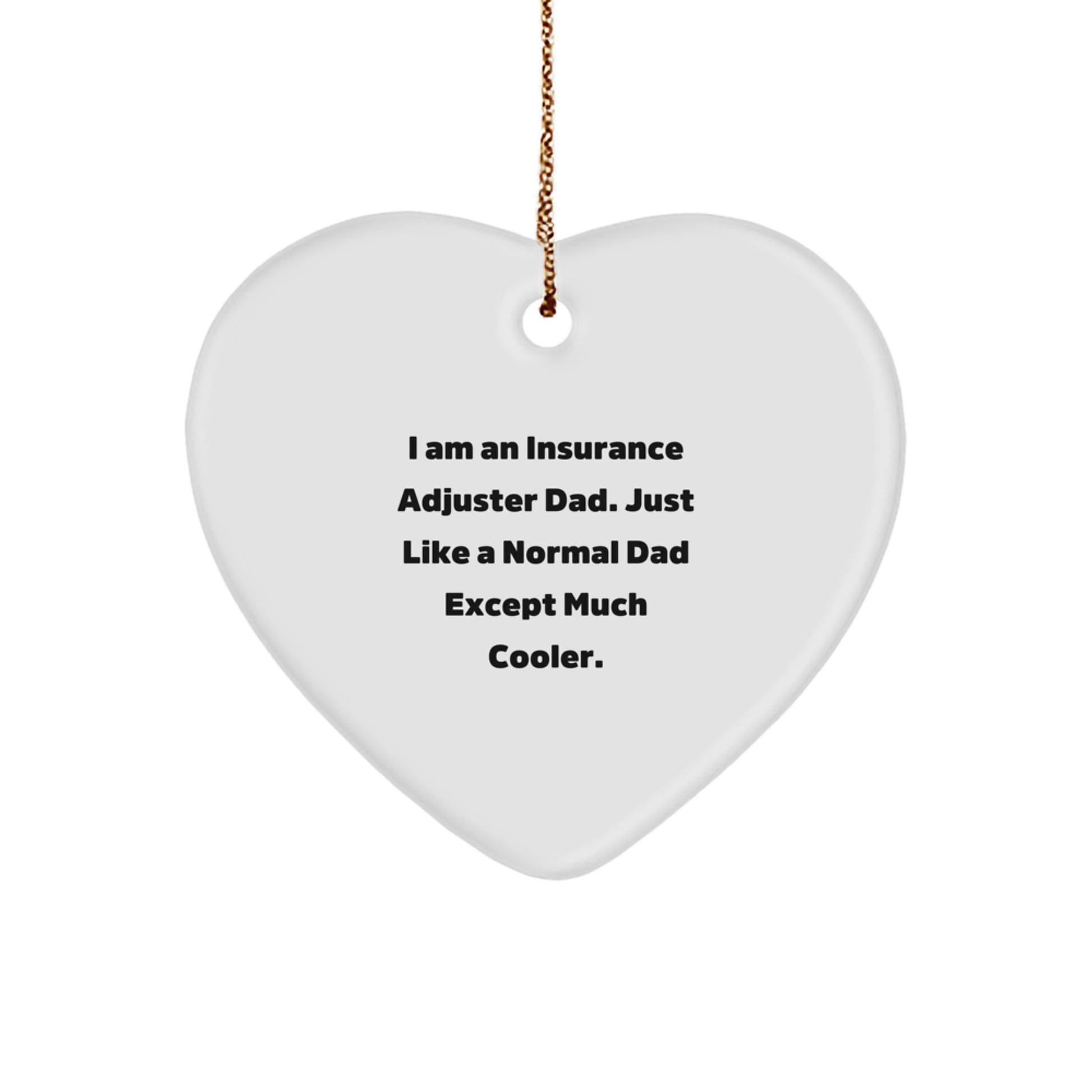 Funny Insurance Adjuster Gifts for Men, Heart Ornament from Dad, 'I Am An Insurance Adjuster Dad' - Image 1