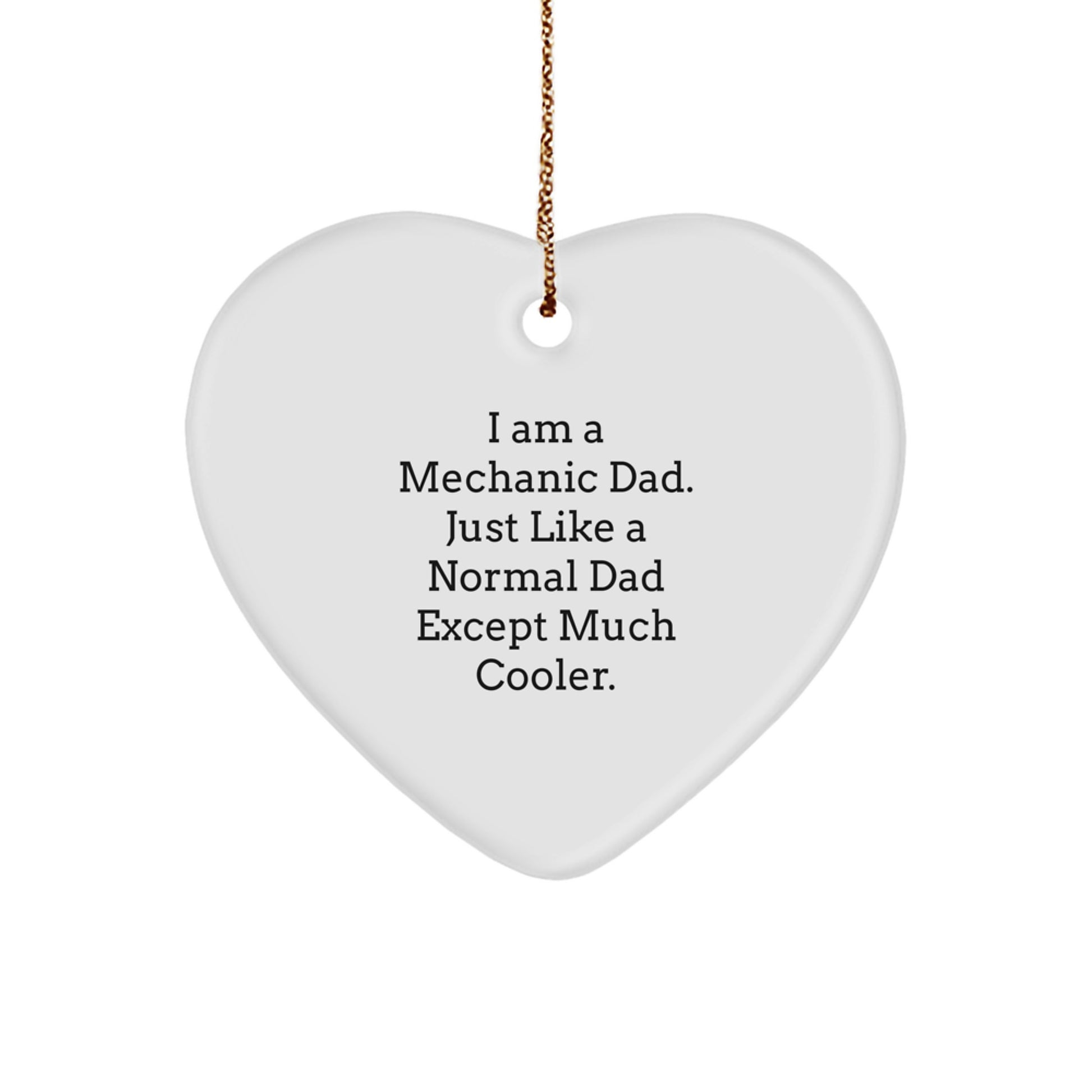 Funny Mechanic Dad Gifts for Him, Heart Ornament, 'I Am A Mechanic Dad. Just Like A Normal Dad Except Much Cooler.' Christmas Unique Gifts from Family - Image 1