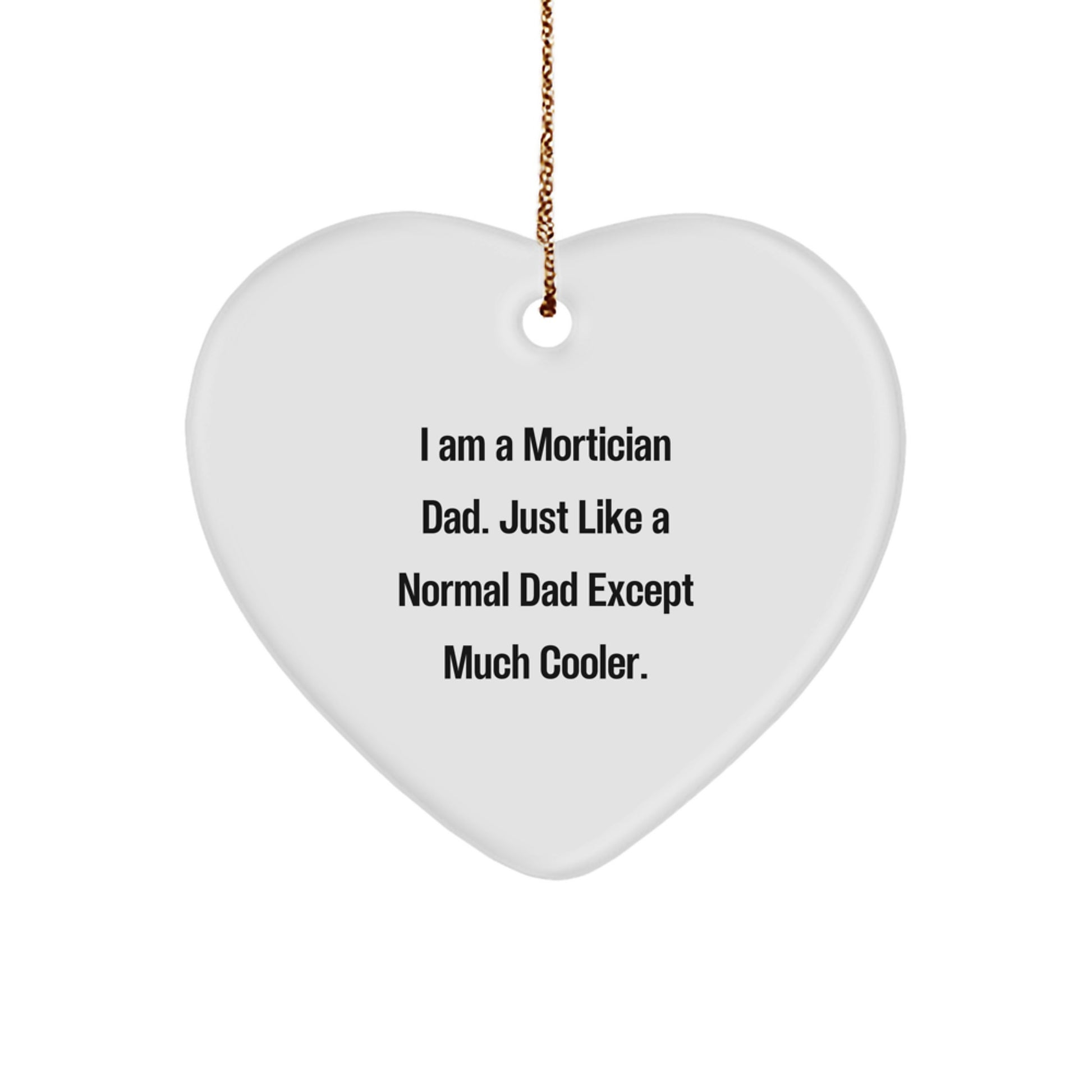 Funny Mortician Gifts for Men - 'I Am A Mortician Dad' Heart Ornament, Unique Christmas Memorable Presents for Family - Image 1