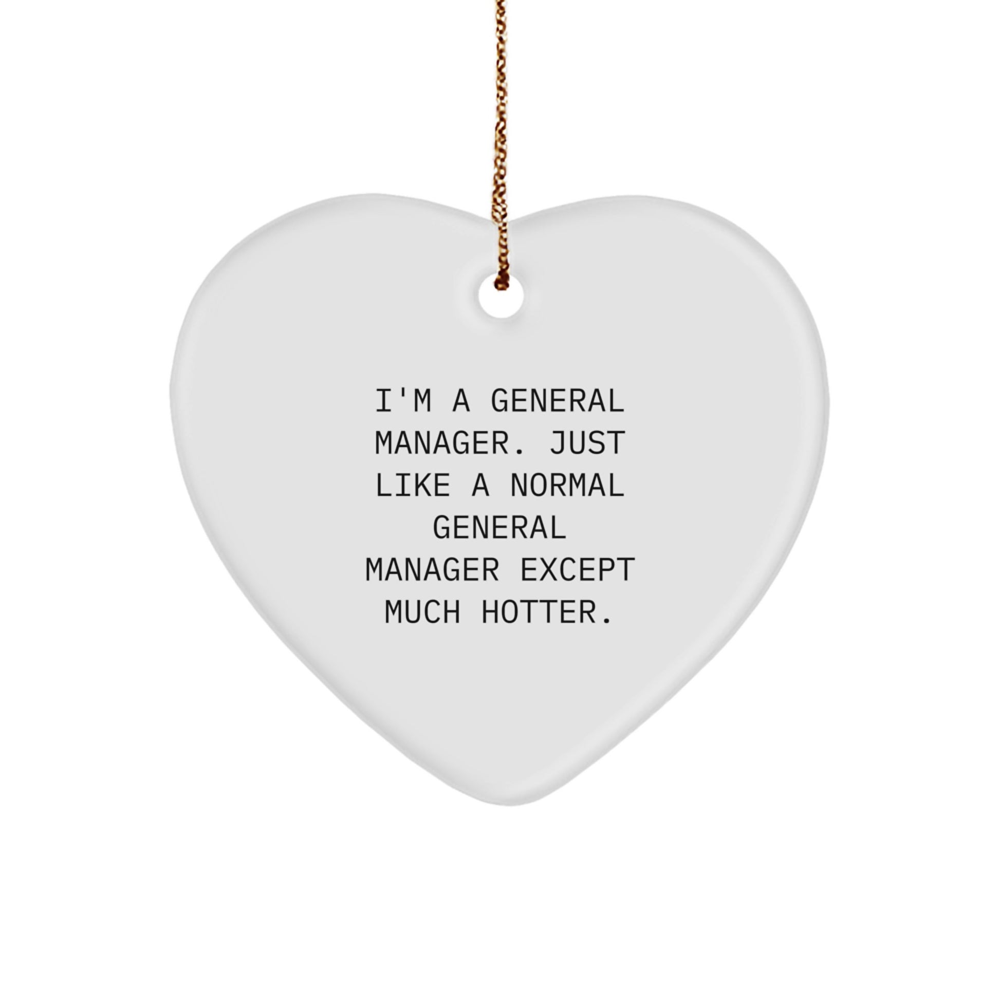 Funny General Manager Gifts from Friends for General Managers, Heart Ornament, I'm a General Manager Just Like a Normal General Manager Except Much Hotter. - Image 1