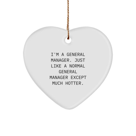 Funny General Manager Gifts from Friends for General Managers, Heart Ornament, I'm a General Manager Just Like a Normal General Manager Except Much Hotter. - Image 1