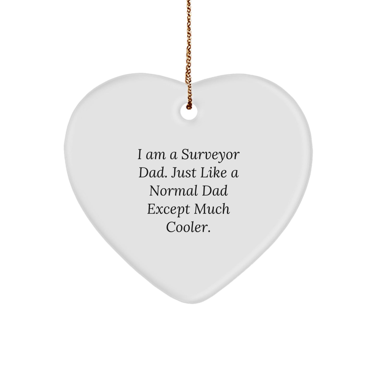 Funny Surveyor Gifts from Dad - Heart Ornament for Surveyor Men - Unique Christmas Unique Gifts for Surveyor Dads - I Am A Surveyor Dad Heart Shaped Gift - Image 1