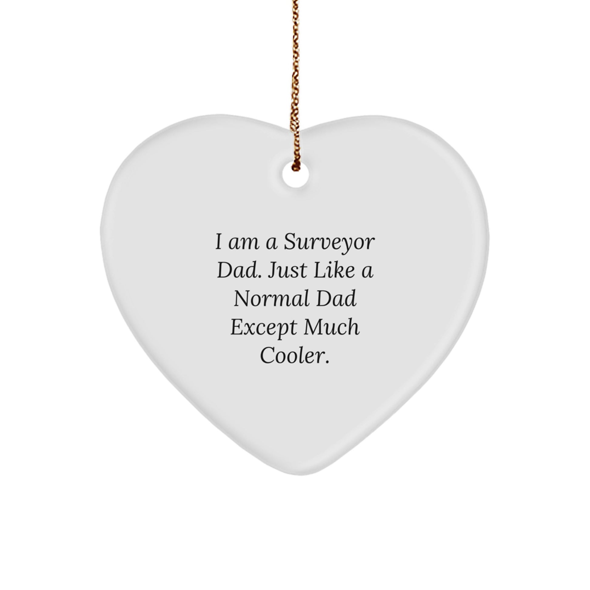 Funny Surveyor Gifts from Dad - Heart Ornament for Surveyor Men - Unique Christmas Unique Gifts for Surveyor Dads - I Am A Surveyor Dad Heart Shaped Gift - Image 1