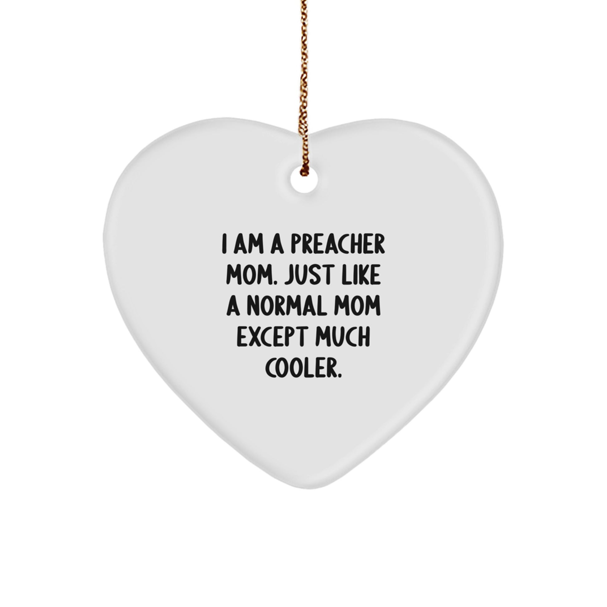 Funny Preacher Gifts from Friends - Heart Ornament for Preacher Mom, I Am A Preacher Mom Except Much Cooler Christmas Unique Gifts - Image 1